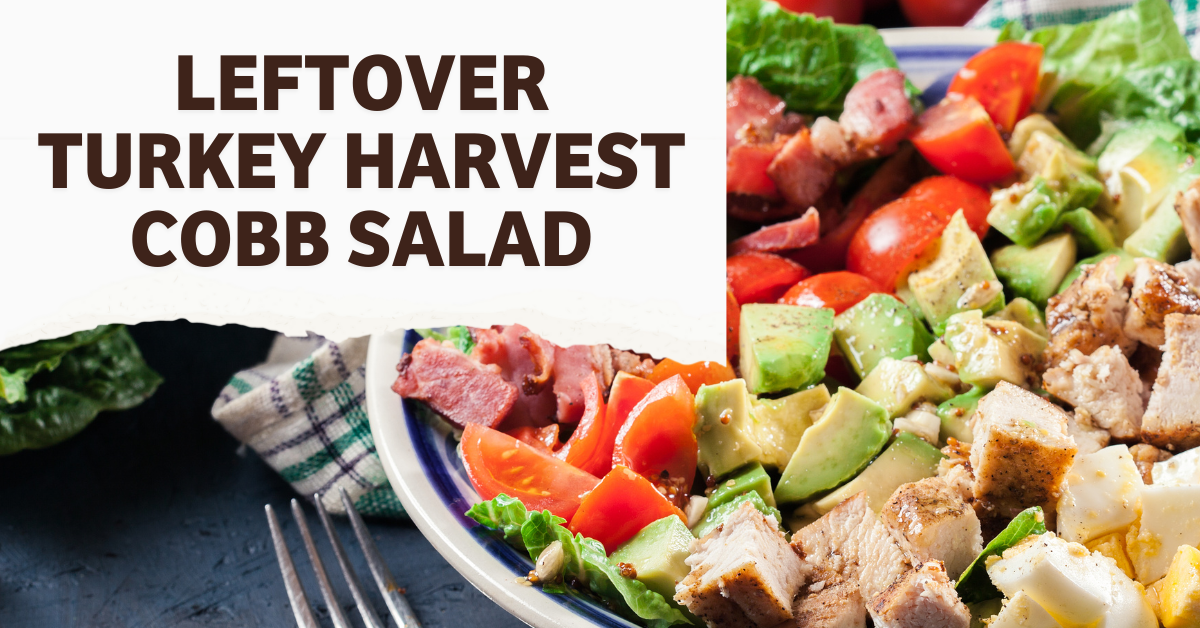 Leftover Turkey Harvest Cobb Salad Recipe