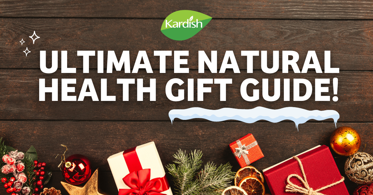 The 2022 Kardish Ultimate Natural Health Gift Guide is here!