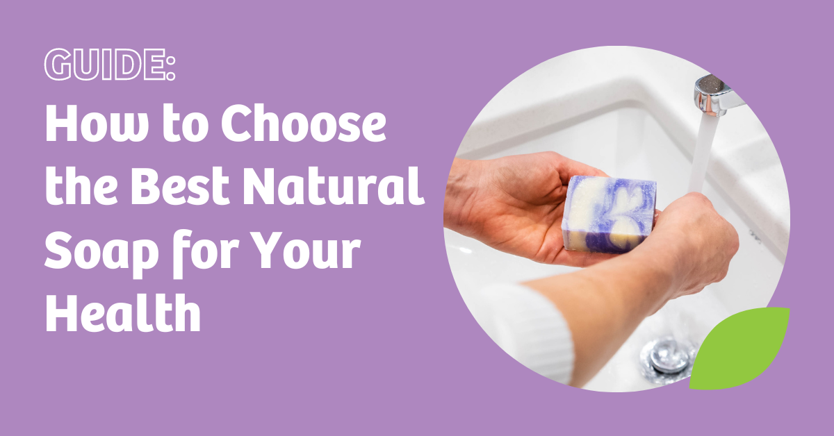 Natural Health Guide: How to Choose Soap
