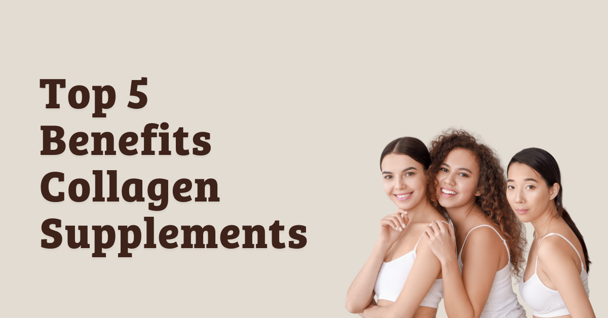 Top Benefits of Collagen Supplements
