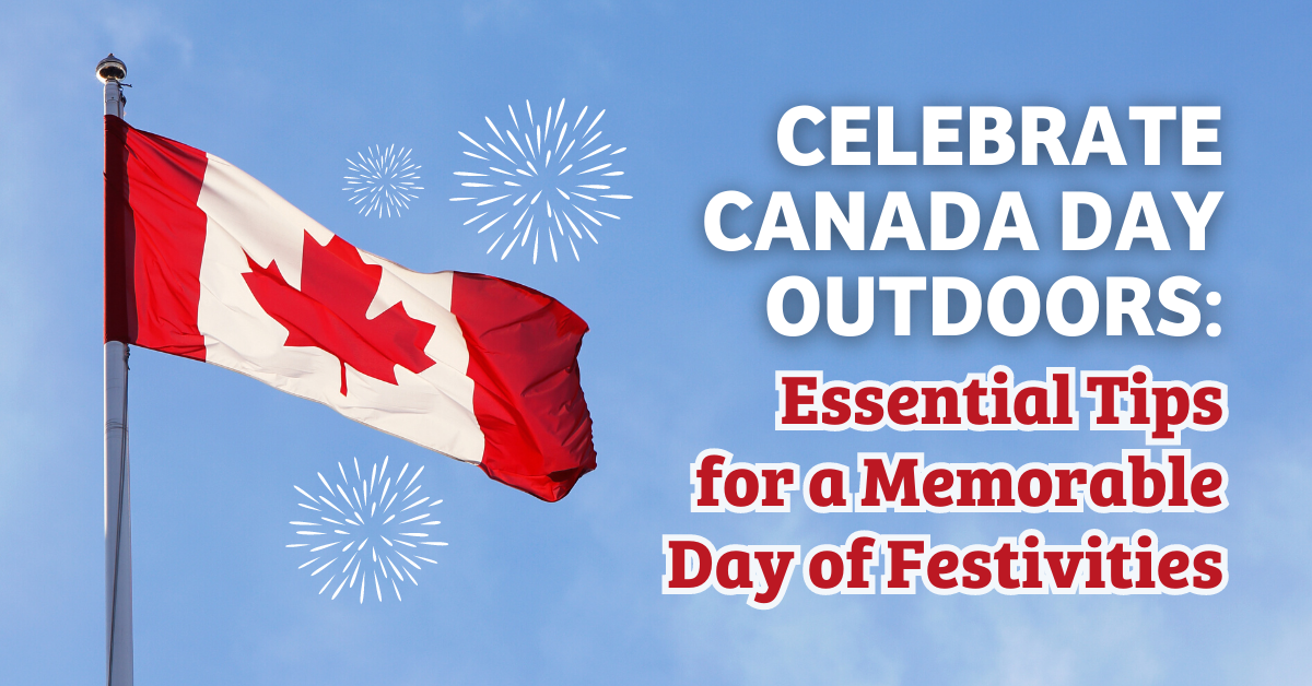Celebrate Canada Day Outdoors: Essential Tips for a Memorable Day of Festivities