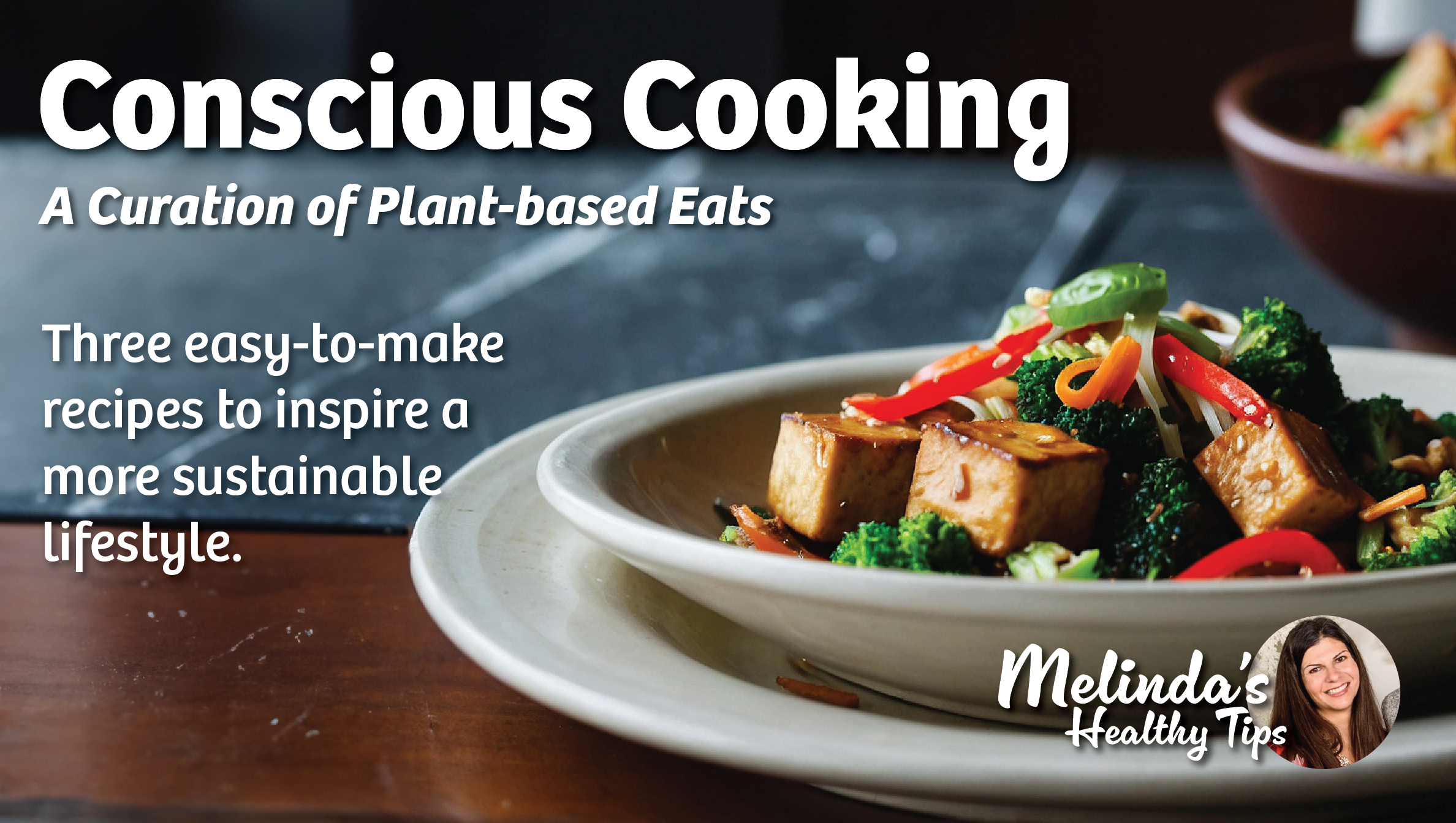 Conscious Cooking: A Celebration of Plant-based Eats