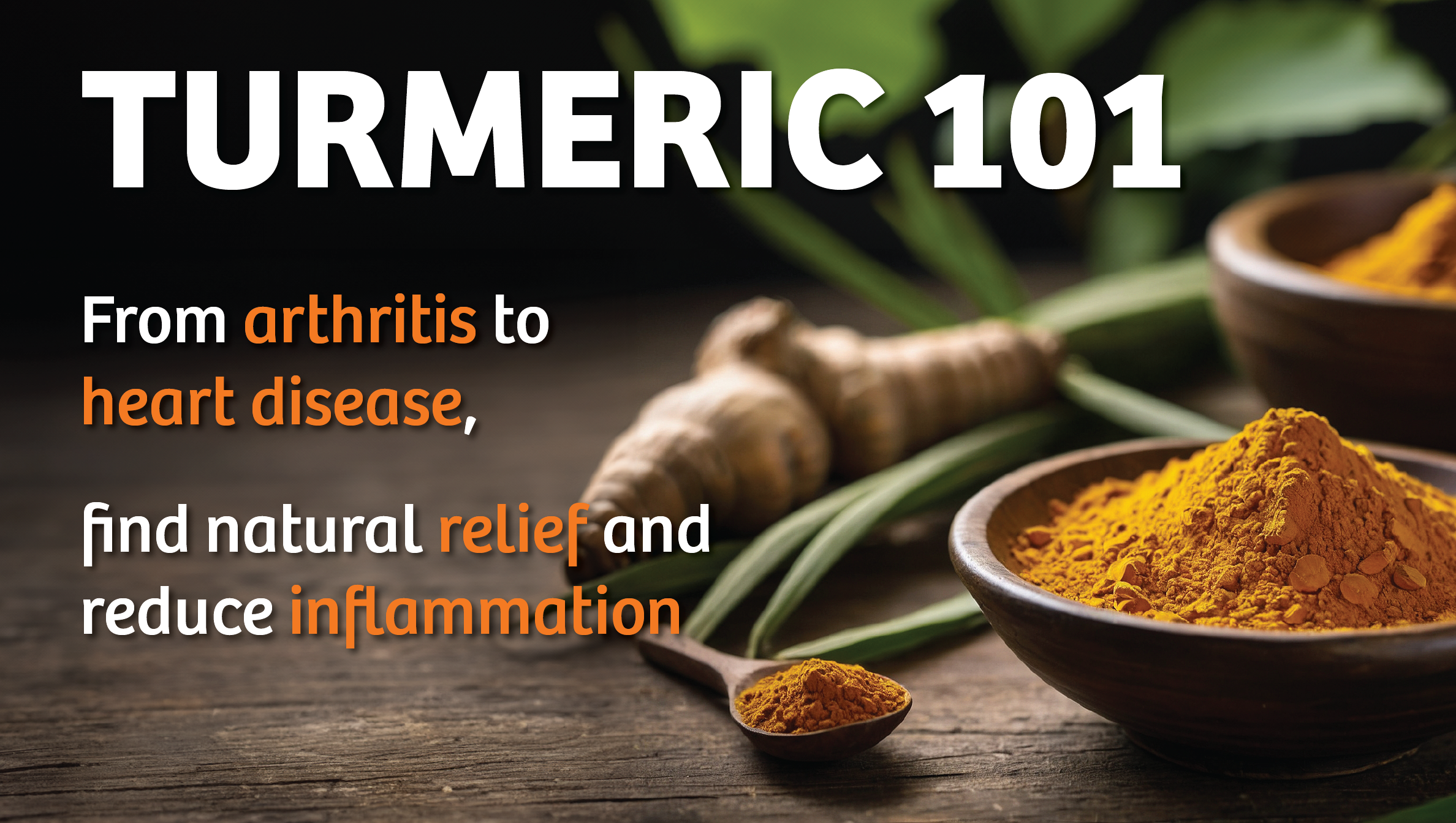 Turmeric 101: From arthritis to heart disease, find natural relief and reduce inflammation